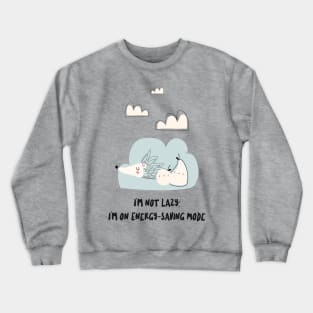 Funny I'm not lazy, I'm on energy-saving mode Crewneck Sweatshirt